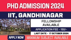 New PhD Admission 2024 | Indian Institute of Technology Gandhinagar | IIT | Fellowship | Apply Now