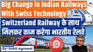 Indian Railways Aims for Switzerland Railway Technology: Hub-and-Spoke Model | UPSC Mains