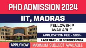 New PhD Admission 2024 | Indian Institute of Technology Madras | IIT Madras | Fellowship | Apply Now
