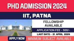 New PhD Admission 2024 | Indian Institute of Technology, Patna | IIT | Fellowship Available | Apply