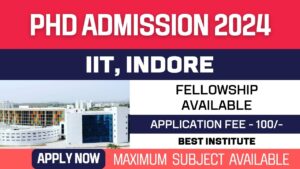 New PhD Admission 2024 | Indian Institute of Technology, Indore | IIT, Indore | Fellowship | Apply
