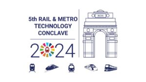 Event Highlights of the 5th Rail and Metro Technology Conclave India – 2024